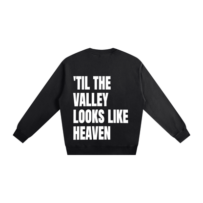 'Til the Valley Looks Like Heaven - Heavyweight Essential Sweatshirt